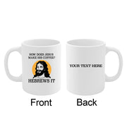 Personalized How Does Jesus Make His Coffee. Hebrews it Ceramic Mug 11 oz White - Panvola