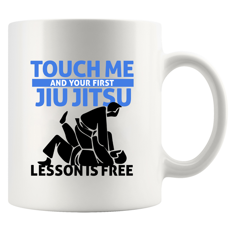 Touch Me First Jiu Jitsu Lesson Is Free Ceramic Mug 11 oz White