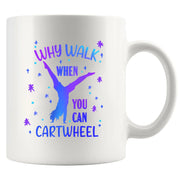 Why Walk When You Can Cartwheel Ceramic Mug 11 oz White - Panvola