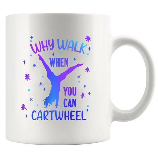 Why Walk When You Can Cartwheel Ceramic Mug 11 oz White - Panvola