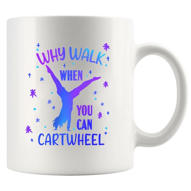 Why Walk When You Can Cartwheel Ceramic Mug 11 oz White