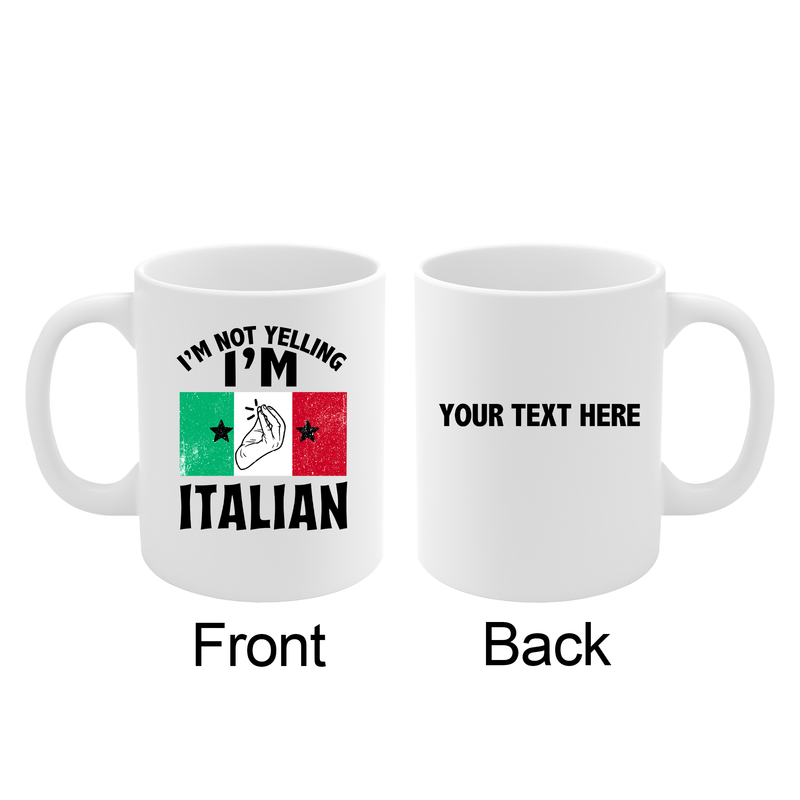 Personalized I'm Not Yelling I'm Italian Ceramic Mug 11 oz White.