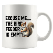 Excuse Me The Bird Feeder is Empty Ceramic Mug 11 oz White - Panvola