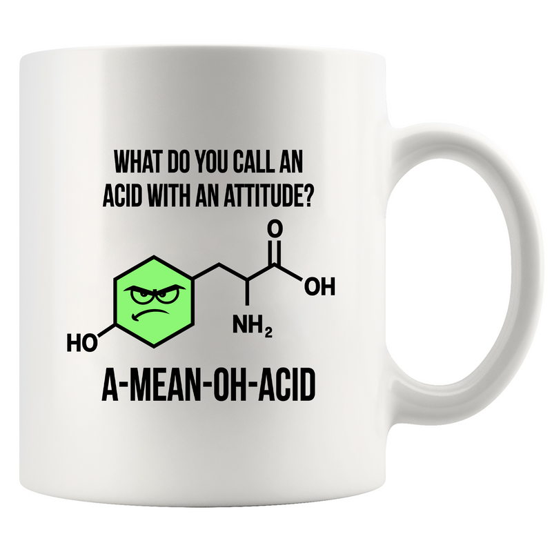 What Do You Call An Acid With An Attitude? A-Mean-Oh-Acid Ceramic Mug 11 oz White