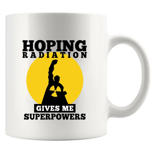 Hoping Radiation Gives Me Superpowers Ceramic Mug 11 oz White - Panvola