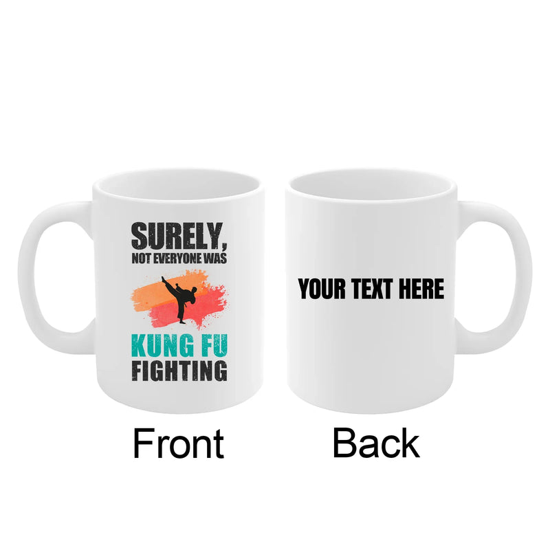 Personalized Surely Not Everyone Was Kung Fu Fighting Customized Ceramic Mug 11 oz White - Panvola