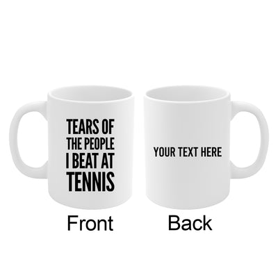 Personalized Tears Of The People I Beat At Tennis Ceramic Mug 11oz