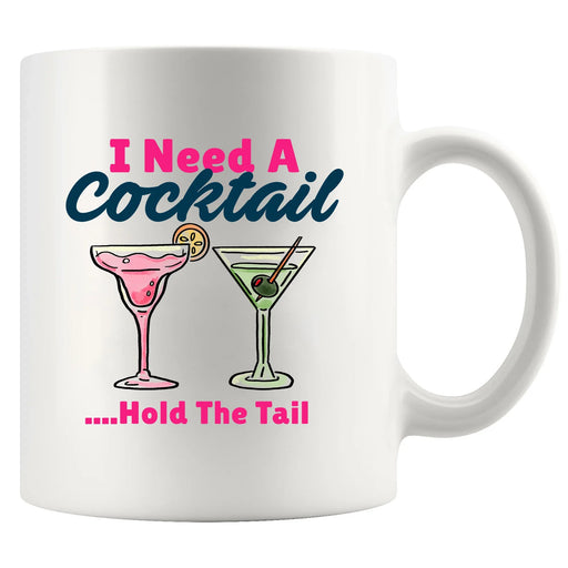 I Need A Cocktail Hold The Tail Ceramic Mug 11 oz White - Panvola
