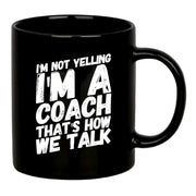 I'm Not Yelling I'm A Coach Ceramic Mug 11 oz Black - Panvola
