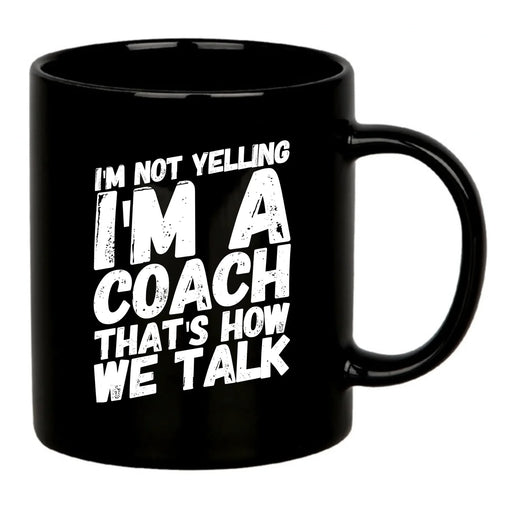 I'm Not Yelling I'm A Coach Ceramic Mug 11 oz Black - Panvola