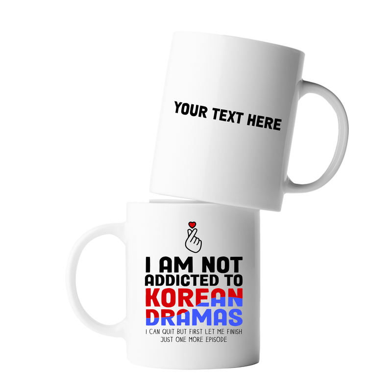 Personalized I’m Not Addicted To Korean Dramas Ceramic Mug 11 oz White