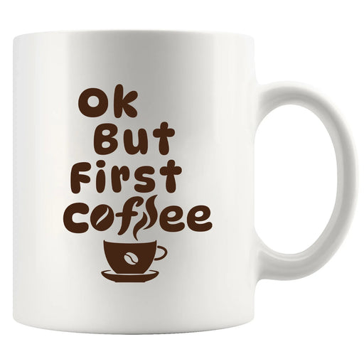 Ok But First Coffee Ceramic Mug 11 oz White - Panvola