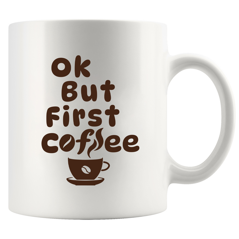 Ok But First Coffee Ceramic Mug 11 oz White