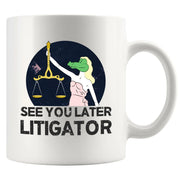 See You Later Litigator Ceramic Mug 11 oz White - Panvola