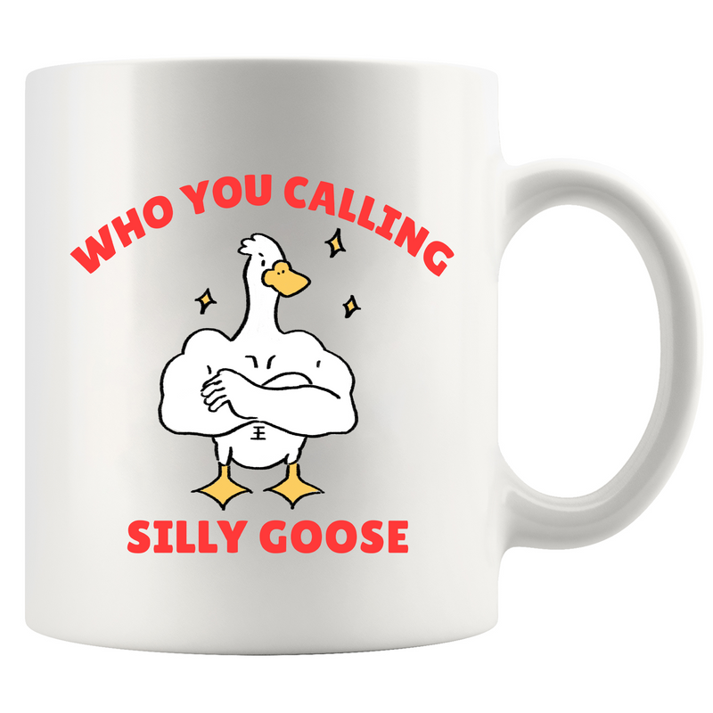 Who You Calling Silly Goose Ceramic Mug 11 oz White