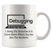 Debugging Being The Detective In A Crime Funny Gift Coffee Mug 11 oz.