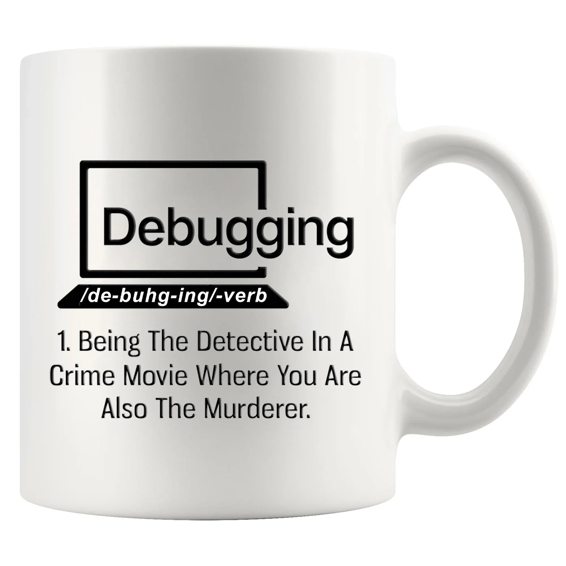 Debugging Being The Detective In A Crime Funny Gift Coffee Mug 11 oz ...