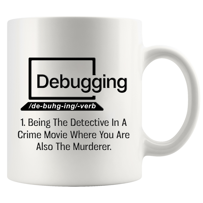 Debugging Being The Detective In A Crime Funny Gift Coffee Mug 11 oz