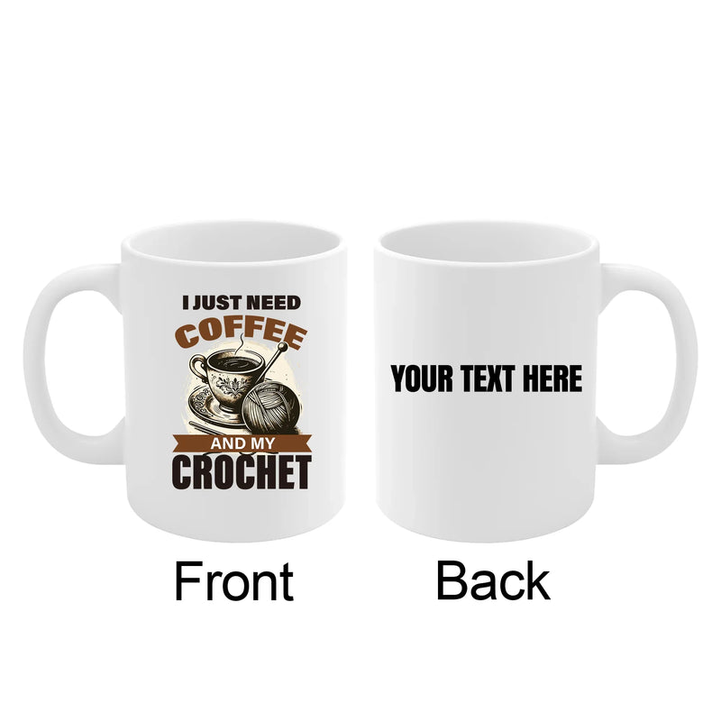 Personalized I Just Need Coffee And My Crochet Customized Ceramic Mug 11 oz White - Panvola
