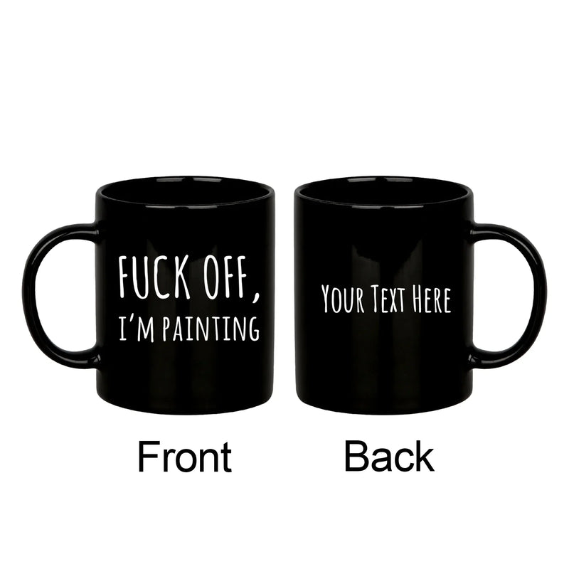 Personalized F Off I’m Painting 11oz Black Mug - Panvola