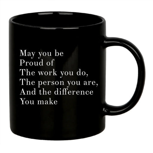 May You Be Proud Of The Work You Do The Person You Are The Difference You Make Inspirational Gift Ceramic Mug 11oz Black - Panvola