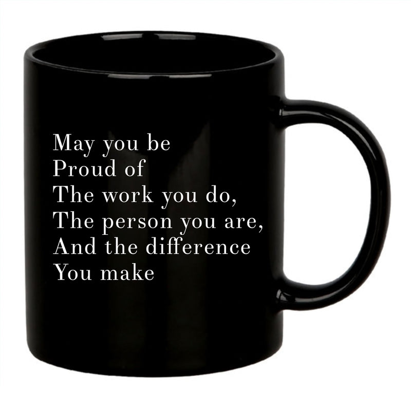 May You Be Proud Of The Work You Do The Person You Are The Difference You Make Inspirational Gift Ceramic Mug 11oz Black