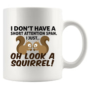 I Don’t Have A Short Attention Span I Just Oh Look A Squirrel Ceramic Mug 11 oz White - Panvola