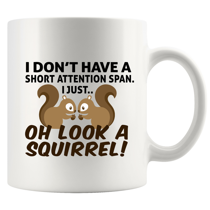 I Don’t Have A Short Attention Span I Just Oh Look A Squirrel Ceramic Mug 11 oz White