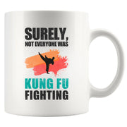 Surely Not Everyone Was Kung Fu Fighting Ceramic Mug 11 oz White - Panvola