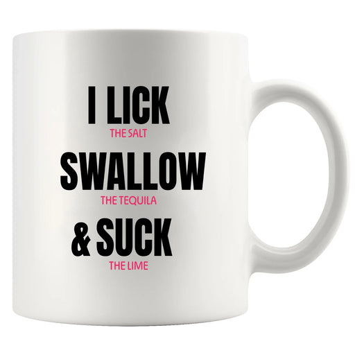 I Lick the Salt Swallow the Tequila and Suck the Lime Ceramic Mug 11 oz White - Panvola