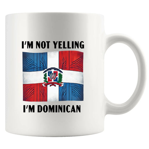 I'm Not Yelling I'm Dominican Ceramic Mug 11 oz White - Panvola