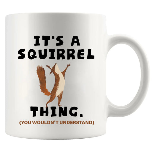 It's A Squirrel Thing Ceramic Mug 11 oz White - Panvola