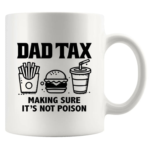 Dad Tax Making Sure It's Not Poison Ceramic Mug 11 oz White - Panvola