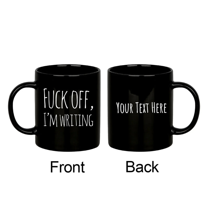 Personalized F Off I’m Writing Customized Writer Ceramic Mug 11 oz Black - Panvola