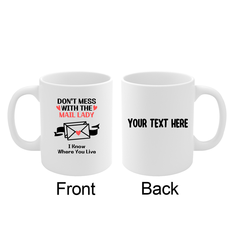 Personalized Don’t Mess With The Mail Lady I Know Where You Live Customized Ceramic Mug 11 oz White