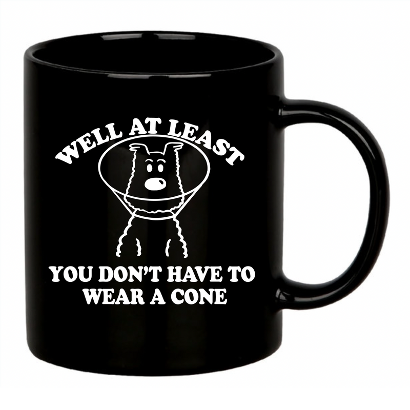 Well At Least You Don’t Have To Wear A Cone 11 oz Black