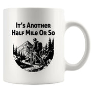 It’s Another Half Mile Or So Ceramic Mug 11 oz White - Panvola