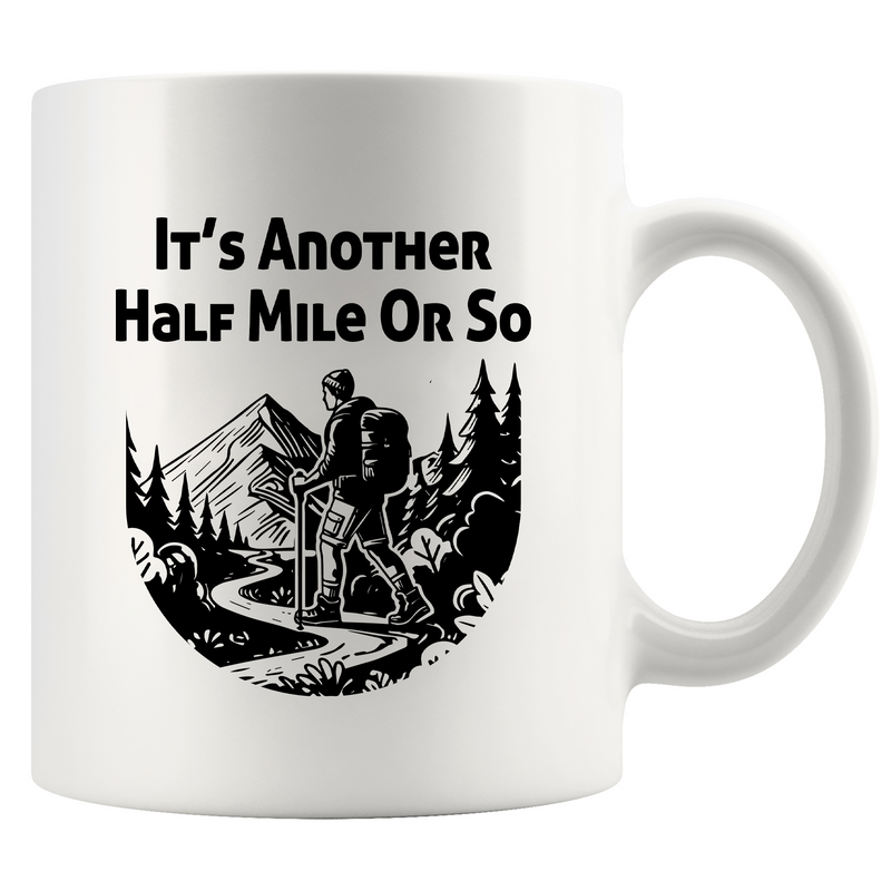 It’s Another Half Mile Or So Ceramic Mug 11 oz White