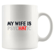 My Wife Is Hot Psychotic Ceramic Mug 11 oz White - Panvola