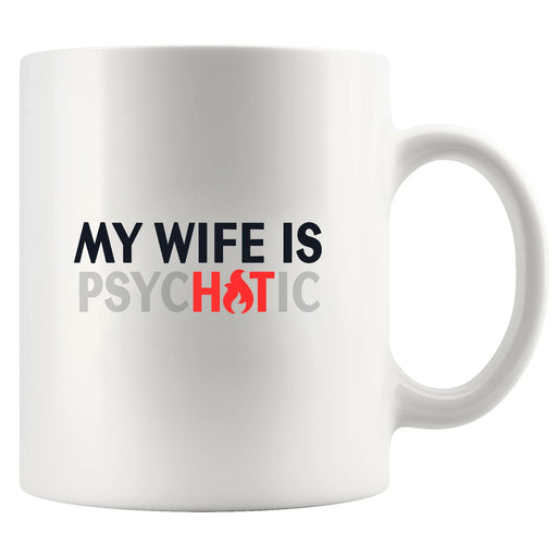 My Wife Is Hot Psychotic Ceramic Mug 11 oz White - Panvola
