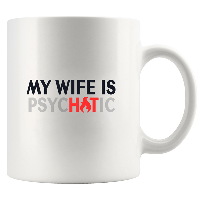 My Wife Is Hot Psychotic Ceramic Mug 11 oz White