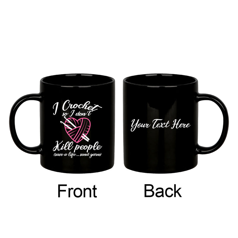 Personalized I Crochet So I Don't Kill People Ceramic Mug 11oz Black.