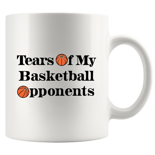 Tears Of My Basketball Opponents Ceramic Mug 11 oz White.