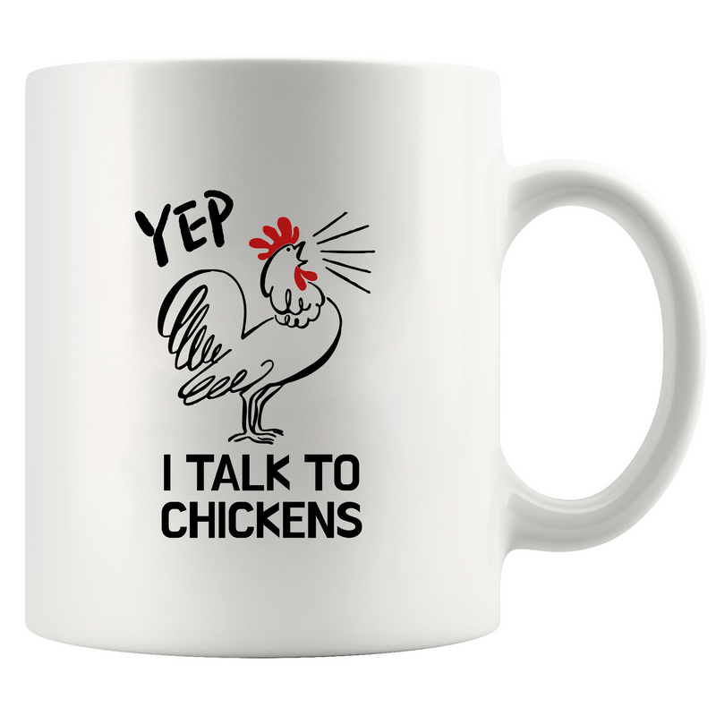 Yep I Talk To Chickens Ceramic Mug 11 oz White