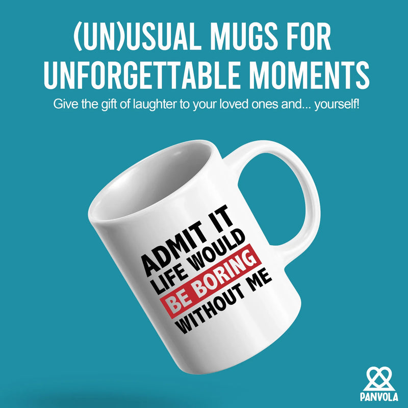 Admit It Life Would Be Boring Without Me Sarcastic Gifts Ceramic Mug 11 oz White - Panvola