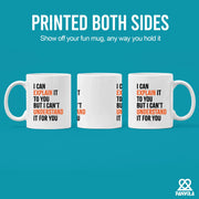 I Can Explain It to You But I Cant Understand It for You Sarcastic Coffee Mug 11 oz White - Panvola