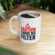 Personalized Caution I Have No Filter Ceramic Mug 11 oz White - Panvola