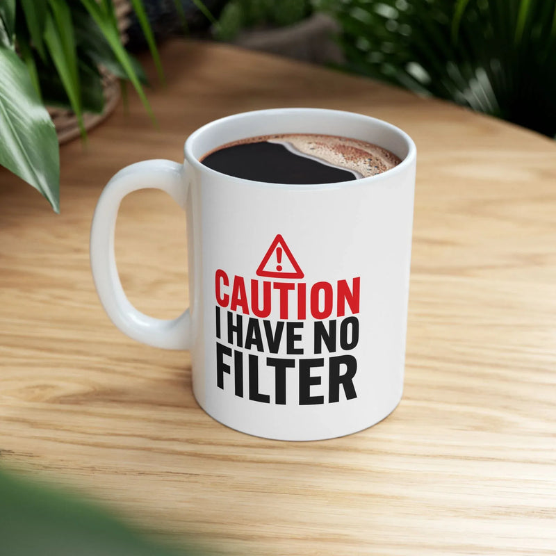 Personalized Caution I Have No Filter Ceramic Mug 11 oz White - Panvola