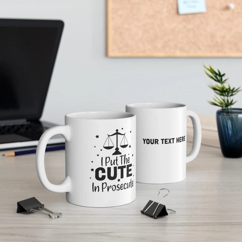 Personalized I Put The Cute In Prosecute Customized Ceramic Mug 11oz White - Panvola