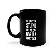 Personalized We Can't Fix Stupid But We Can Give It A Court Date Customized Lawyer Mug 11oz Black - Panvola